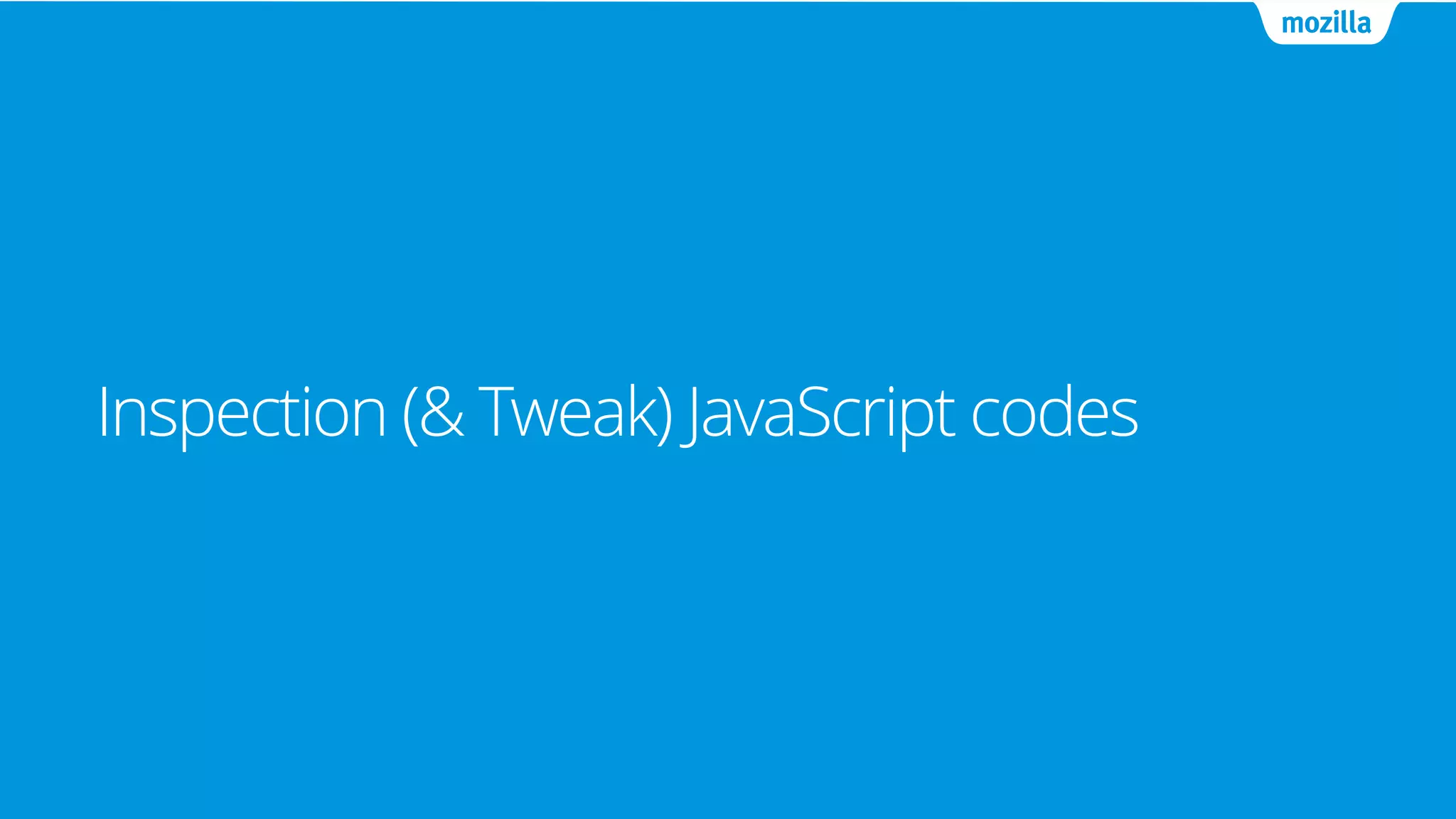 Inspection (& Tweak) JavaScript codes
 