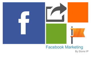 +
By Stone IP
Facebook Marketing
By Stone IP
 