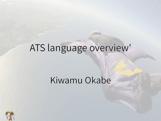 ATS language overview'ATS language overview'ATS language overview'ATS language overview'ATS language overview'
Kiwamu Okab...