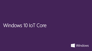 Windows 10 IoT Core
 