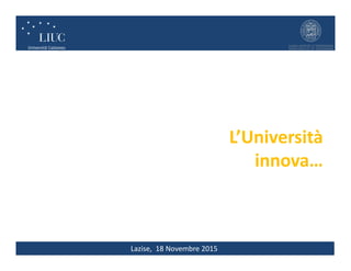 Lazise, 18 Novembre 2015
L’Università
innova…
 