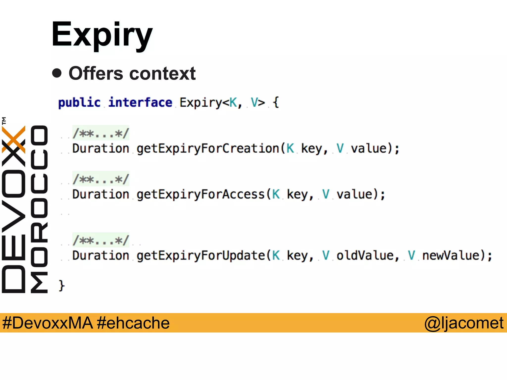 @ljacomet#DevoxxMA #ehcache
Expiry
• Offers context
 