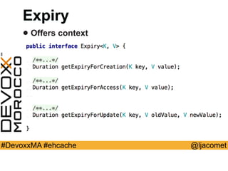 @ljacomet#DevoxxMA #ehcache
Expiry
• Offers context
 