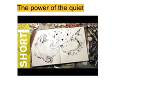The power of the quiet
 