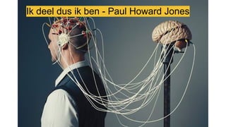Ik deel dus ik ben - Paul Howard Jones
 