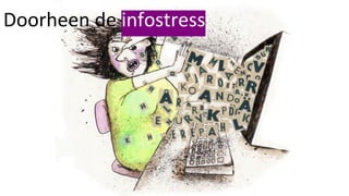 Doorheen de infostress
 