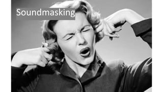 Soundmasking
 