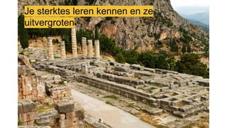 Je sterktes leren kennen en ze
uitvergroten
 