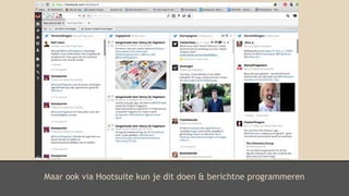 Maar ook via Hootsuite kun je dit doen & berichtne programmeren
 