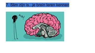 7. Slim zijn is...je brein leren kennen
 