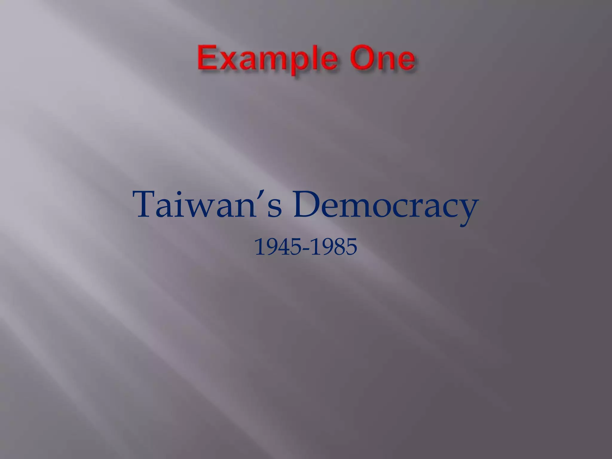 Taiwan’s Democracy
1945-1985
 