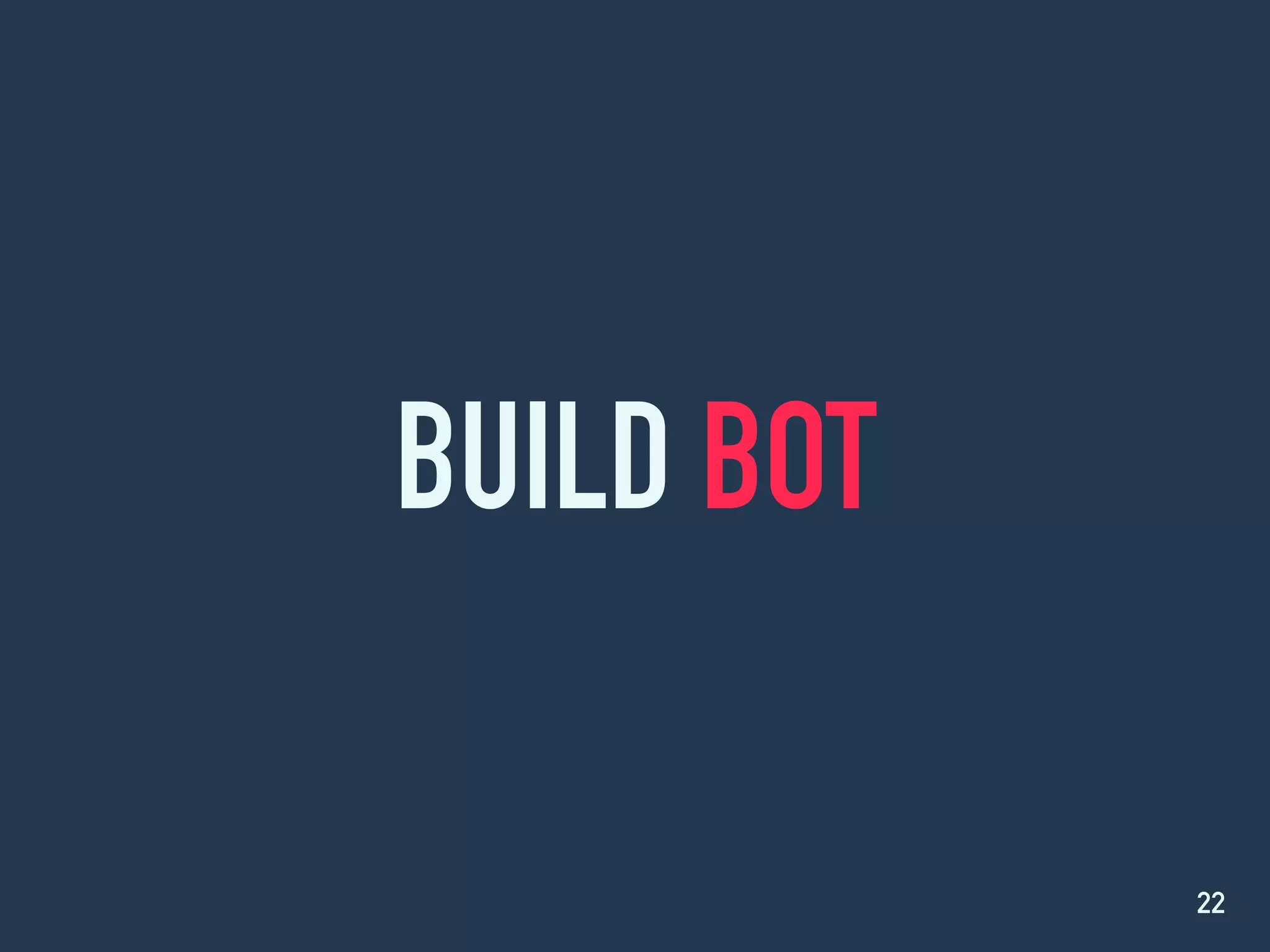 BUILD BOT
22
 