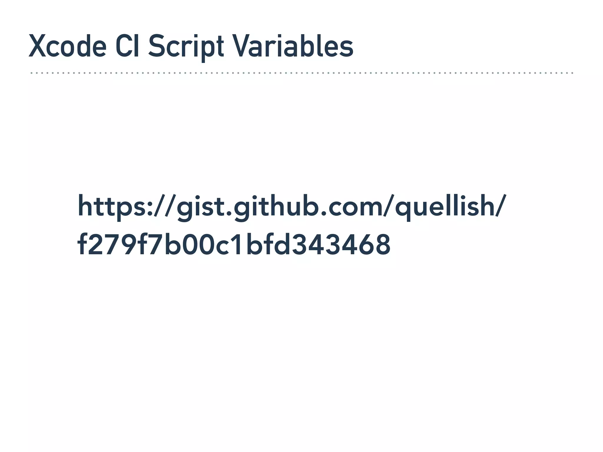 Xcode CI Script Variables
https://gist.github.com/quellish/
f279f7b00c1bfd343468
 