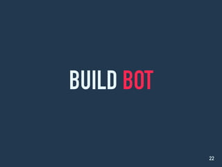 BUILD BOT
22
 