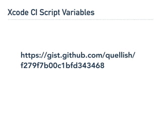 Xcode CI Script Variables
https://gist.github.com/quellish/
f279f7b00c1bfd343468
 
