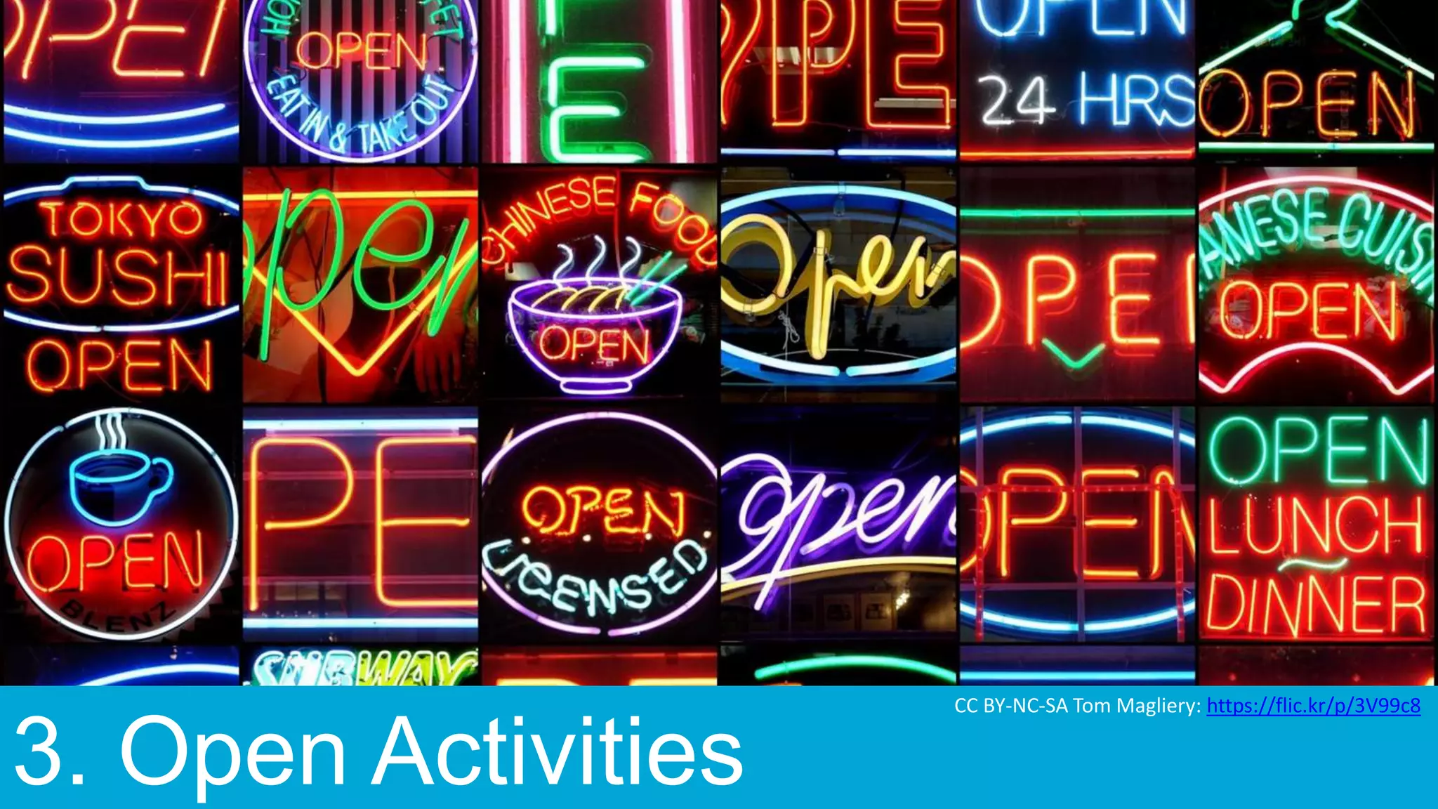 3. Open Activities
CC BY-NC-SA Tom Magliery: https://flic.kr/p/3V99c8
 