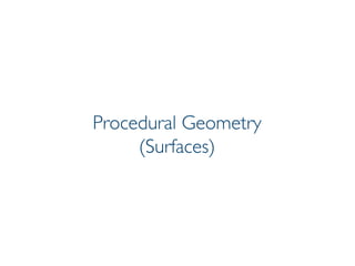 Pier Luca Lanzi e Michele Pirovano – Codemotion Milan November 2015
Procedural Geometry
(Surfaces)
 