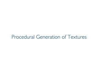 Pier Luca Lanzi e Michele Pirovano – Codemotion Milan November 2015
Procedural Generation of Textures
 