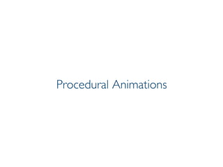 Pier Luca Lanzi e Michele Pirovano – Codemotion Milan November 2015
Procedural Animations
 