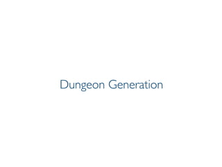 Pier Luca Lanzi e Michele Pirovano – Codemotion Milan November 2015
Dungeon Generation
 