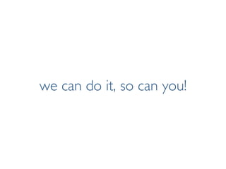 Pier Luca Lanzi e Michele Pirovano – Codemotion Milan November 2015
we can do it, so can you!
 