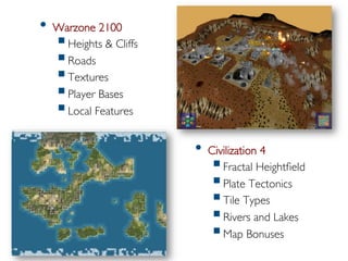 Pier Luca Lanzi e Michele Pirovano – Codemotion Milan November 2015
•  Warzone 2100
§ Heights & Cliffs
§ Roads
§ Textures
§ Player Bases
§ Local Features
•  Civilization 4
§ Fractal Heightfield
§ Plate Tectonics
§ Tile Types
§ Rivers and Lakes
§ Map Bonuses
 