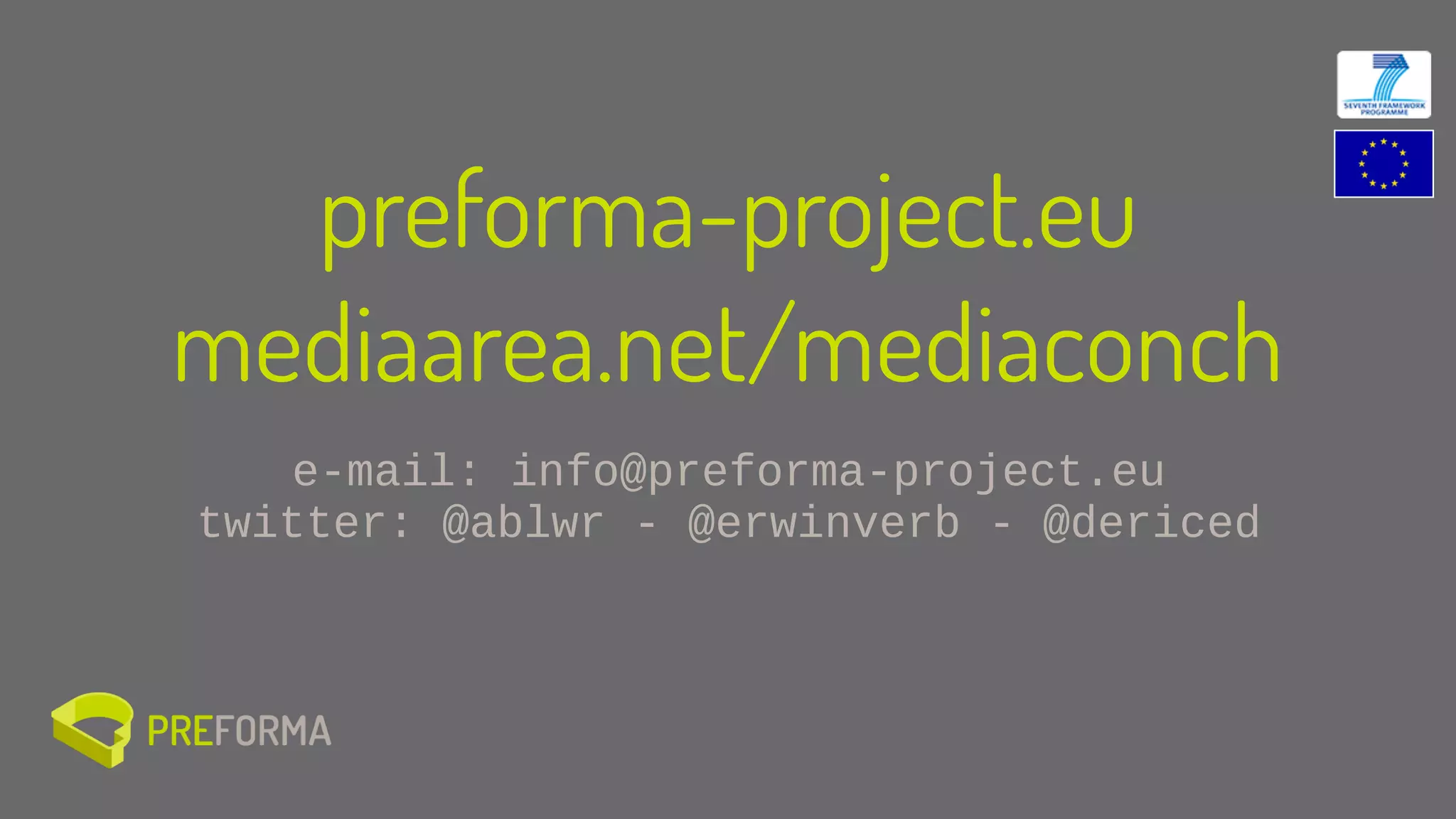 preforma-project.eu
mediaarea.net/mediaconch
e-mail: info@preforma-project.eu
twitter: @ablwr - @erwinverb - @dericed
 