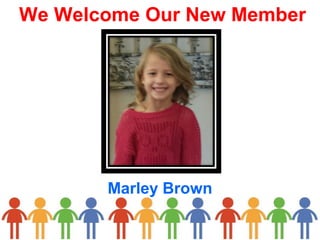 We Welcome Our New Member
Marley Brown
 