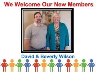 We Welcome Our New Members
David & Beverly Wilson
 