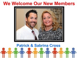 We Welcome Our New Members
Patrick & Sabrina Cross
 