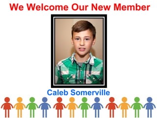 We Welcome Our New Member
Caleb Somerville
 