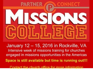 January 12 – 15, 2016 in Rockville, VA
Intensive week of missions training for churches
engaged in missions opportunities in the Americas
Space is still available but time is running out!!!
Contact the church office for more information
 