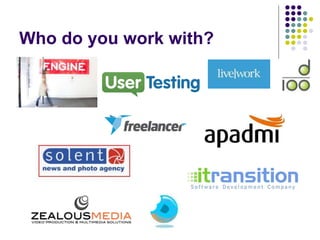 Who do you work with?
 