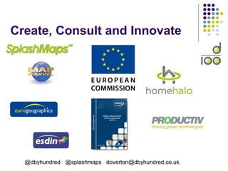 Create, Consult and Innovate
@dbyhundred @splashmaps doverton@dbyhundred.co.uk
 