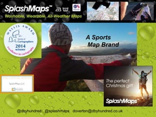 SplashMaps?
A Sports
Map Brand
@dbyhundred @splashmaps doverton@dbyhundred.co.uk
 