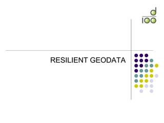 RESILIENT GEODATA
 