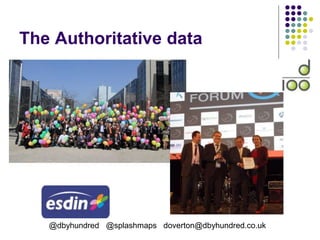 The Authoritative data
@dbyhundred @splashmaps doverton@dbyhundred.co.uk
 