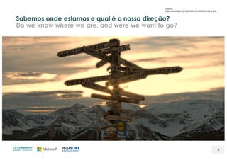 Sabemos onde estamos e qual é a nossa direção?
Do we know where we are, and were we want to go?
8
 