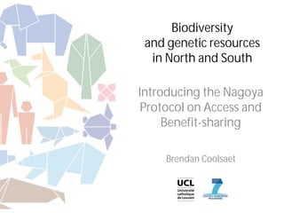 Biodiversity
and genetic resources
in North and South
Introducing the Nagoya
Protocol on Access and
Benefit-sharing
Brendan Coolsaet
 