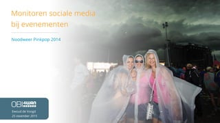 Monitoren sociale media
bij evenementen
Noodweer Pinkpop 2014
Ewoud de Voogd
25 november 2015
 