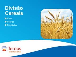 Divisão
Cereais
Ativos
Clientes
Prioridades
 