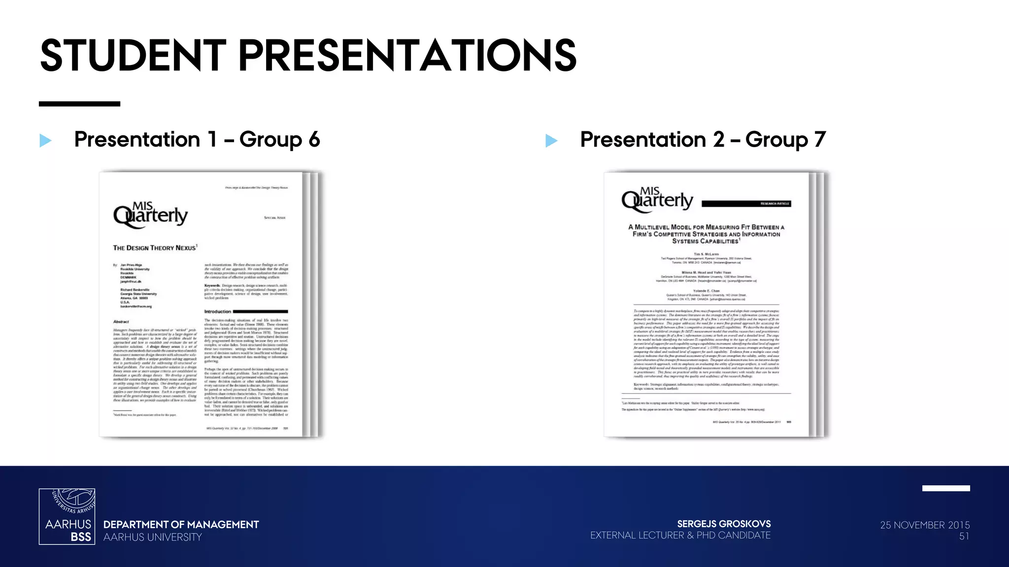 25 NOVEMBER 2015
51
SERGEJS GROSKOVS
EXTERNAL LECTURER & PHD CANDIDATE
 Presentation 2 – Group 7 Presentation 1 – Group 6
STUDENT PRESENTATIONS
 