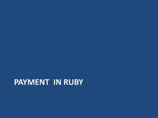 PAYMENT IN RUBY
 