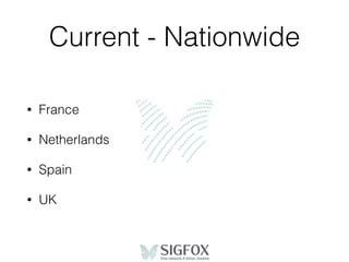 Current - Nationwide
• France
• Netherlands
• Spain
• UK
 