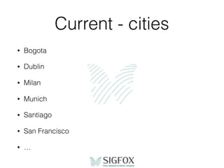 Current - cities
• Bogota
• Dublin
• Milan
• Munich
• Santiago
• San Francisco
• …
 