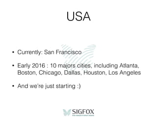 USA
• Currently: San Francisco
• Early 2016 : 10 majors cities, including Atlanta,
Boston, Chicago, Dallas, Houston, Los Angeles
• And we’re just starting :)
 