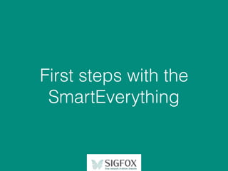 First steps with the
SmartEverything
 