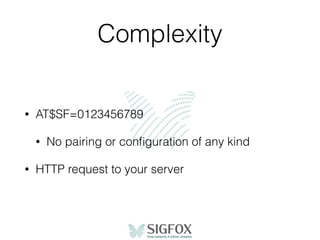 Complexity
• AT$SF=0123456789
• No pairing or conﬁguration of any kind
• HTTP request to your server
 