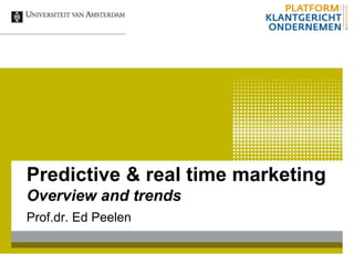 Predictive & real time marketing
Overview and trends
Prof.dr. Ed Peelen
 