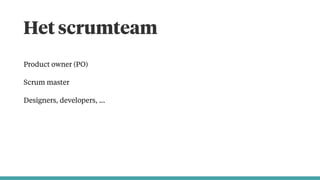 Het scrumteam
Product owner (PO)
Scrum master
Designers, developers, …
 